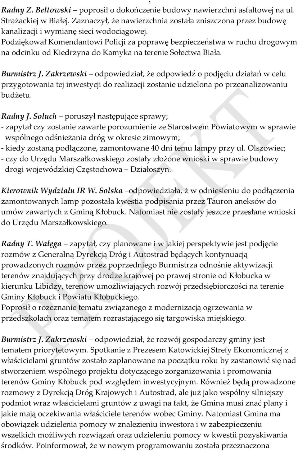 Podziękował Komendantowi Policji za poprawę bezpieczeństwa w ruchu drogowym na odcinku od Kiedrzyna do Kamyka na terenie Sołectwa Biała. Burmistrz J.