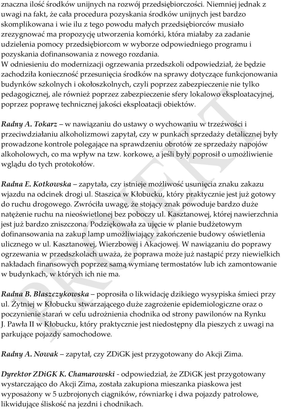 komórki, która miałaby za zadanie udzielenia pomocy przedsiębiorcom w wyborze odpowiedniego programu i pozyskania dofinansowania z nowego rozdania.