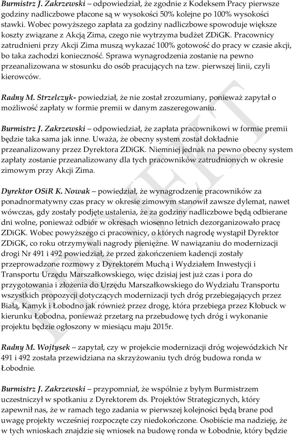 Pracownicy zatrudnieni przy Akcji Zima muszą wykazać 100% gotowość do pracy w czasie akcji, bo taka zachodzi konieczność.
