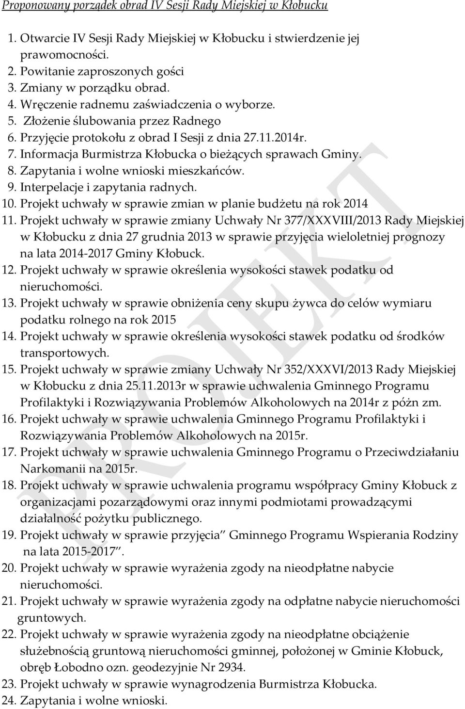 Informacja Burmistrza Kłobucka o bieżących sprawach Gminy. 8. Zapytania i wolne wnioski mieszkańców. 9. Interpelacje i zapytania radnych. 10.