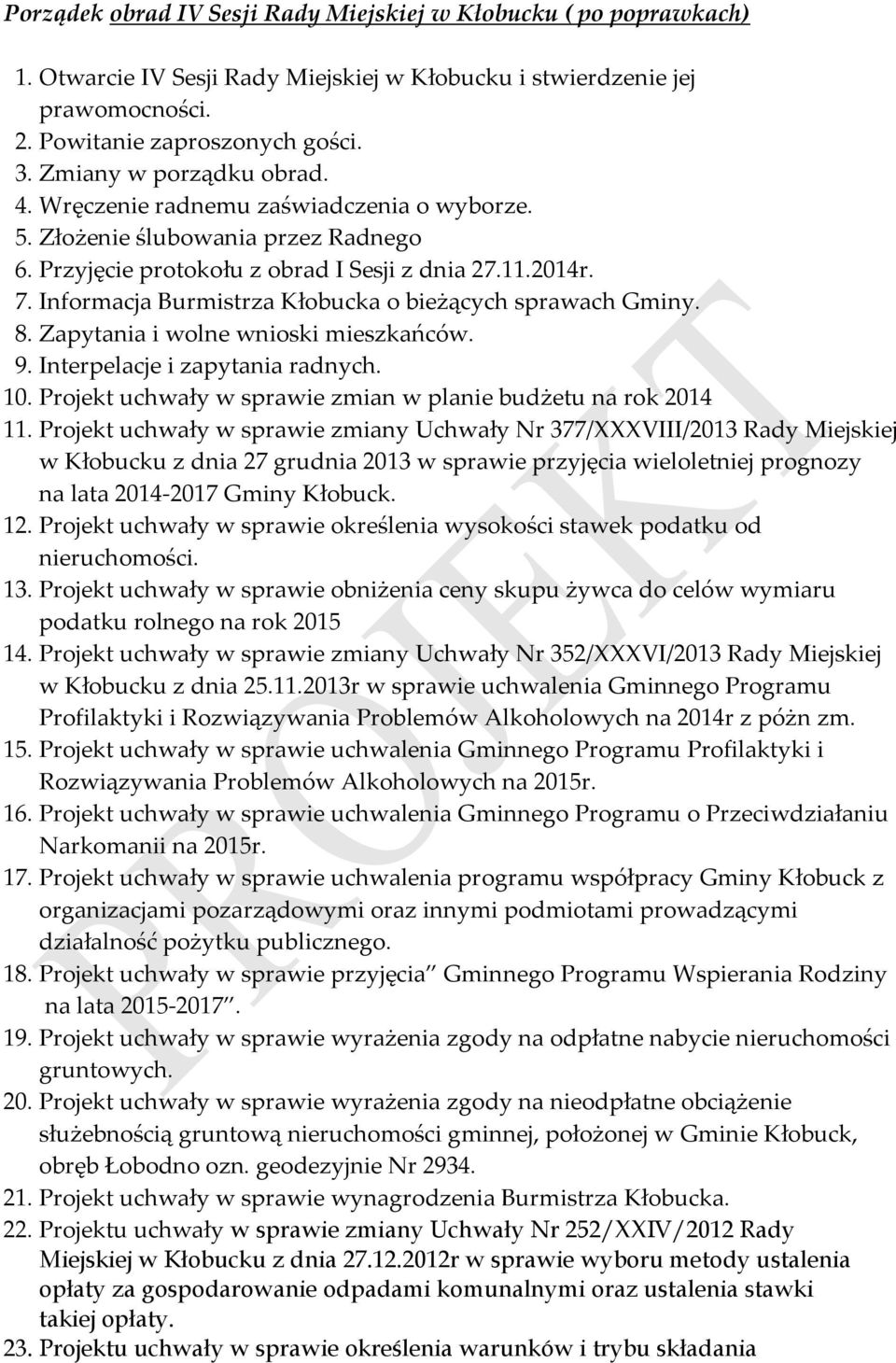 Informacja Burmistrza Kłobucka o bieżących sprawach Gminy. 8. Zapytania i wolne wnioski mieszkańców. 9. Interpelacje i zapytania radnych. 10.