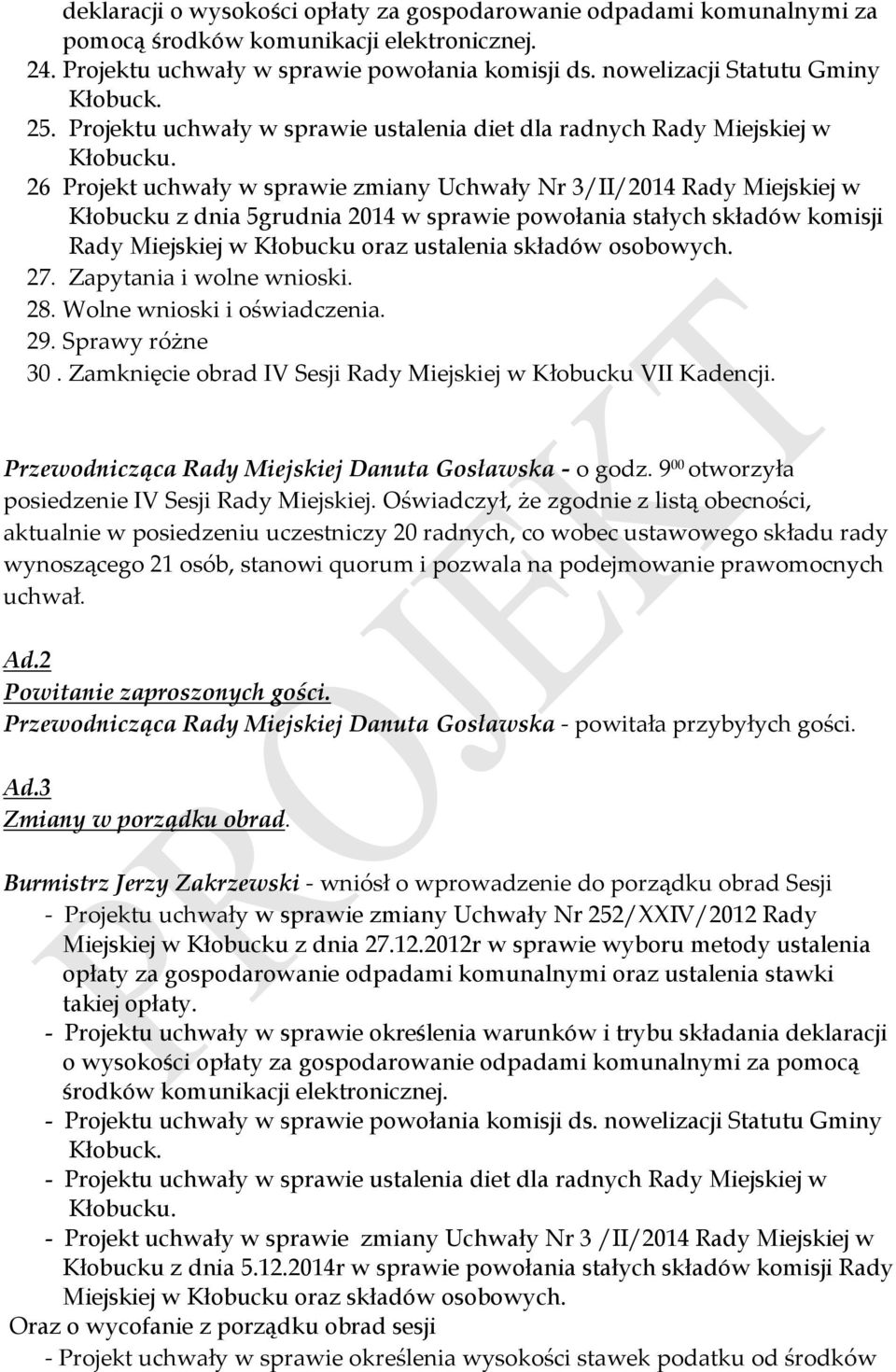 26 Projekt uchwały w sprawie zmiany Uchwały Nr 3/II/2014 Rady Miejskiej w Kłobucku z dnia 5grudnia 2014 w sprawie powołania stałych składów komisji Rady Miejskiej w Kłobucku oraz ustalenia składów
