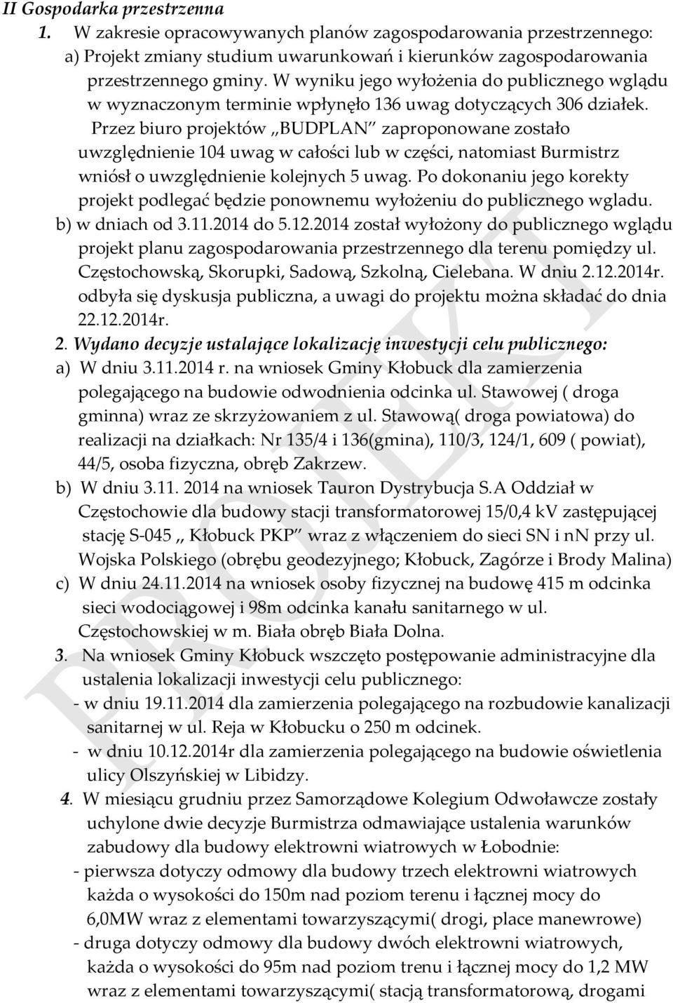Przez biuro projektów BUDPLAN zaproponowane zostało uwzględnienie 104 uwag w całości lub w części, natomiast Burmistrz wniósł o uwzględnienie kolejnych 5 uwag.