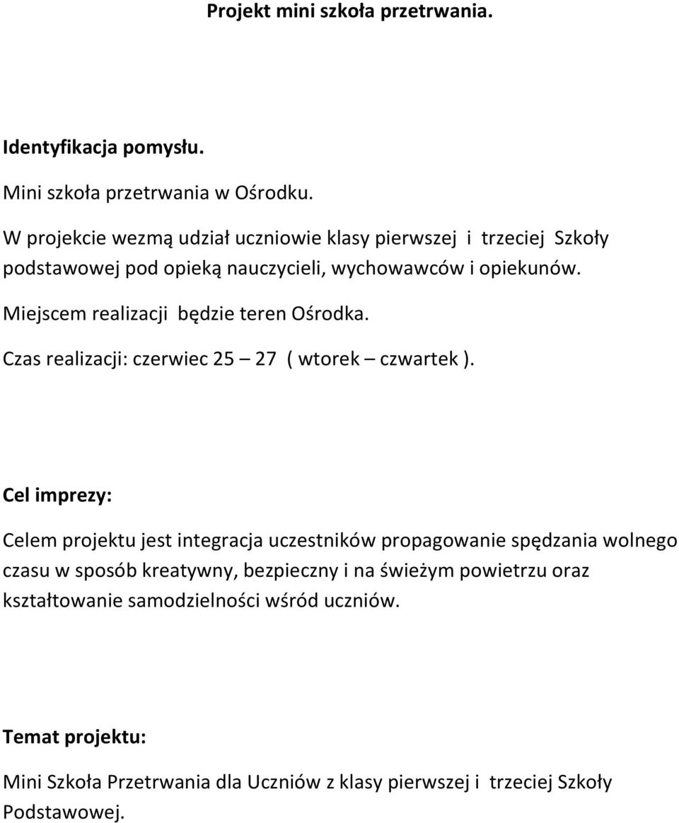 Miejscem realizacji będzie teren Ośrodka. Czas realizacji: czerwiec 25 27 ( wtorek czwartek ).
