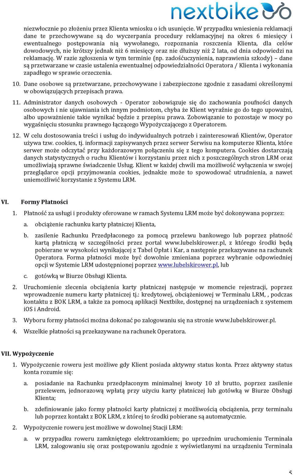 celów dowodowych, nie krótszy jednak niż 6 miesięcy oraz nie dłuższy niż 2 lata, od dnia odpowiedzi na reklamację. W razie zgłoszenia w tym terminie (np.