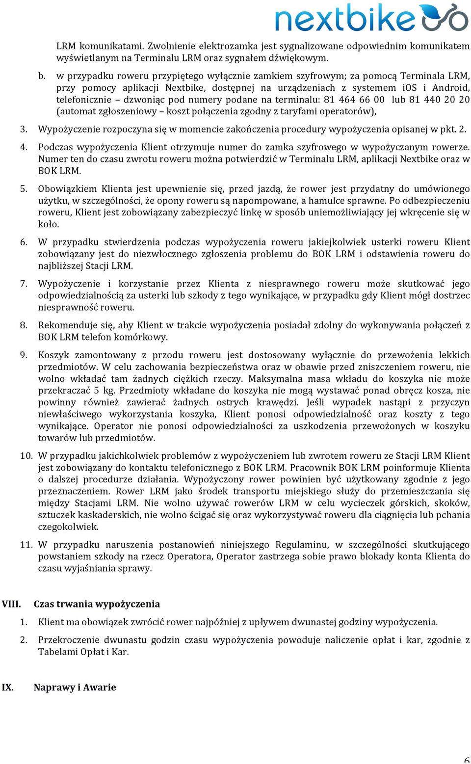numery podane na terminalu: 81 464 66 00 lub 81 440 20 20 (automat zgłoszeniowy koszt połączenia zgodny z taryfami operatorów), 3.