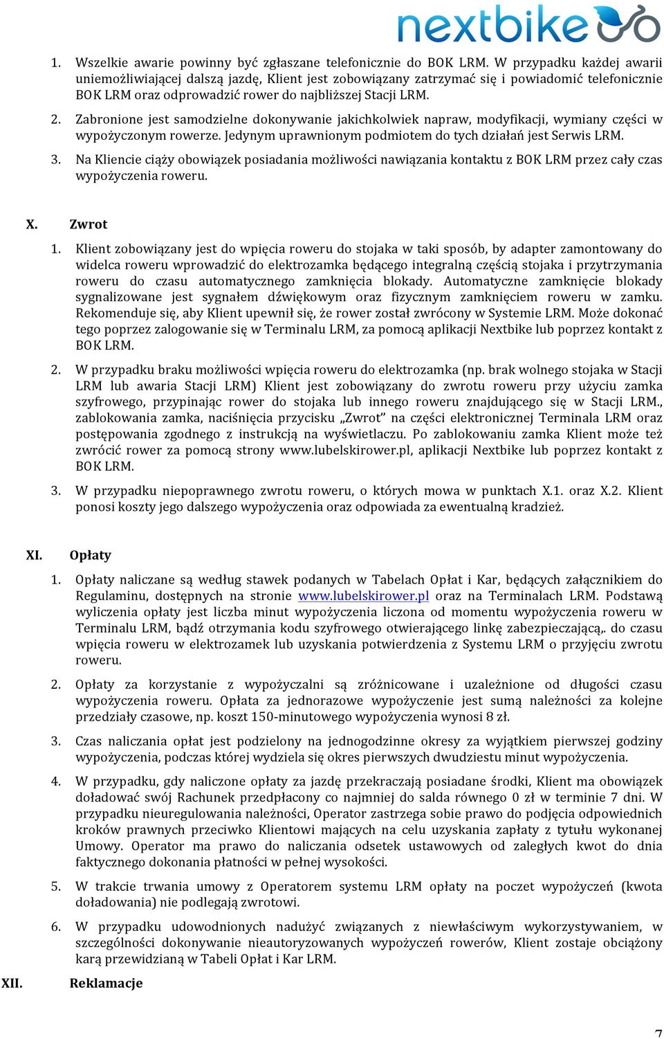 Zabronione jest samodzielne dokonywanie jakichkolwiek napraw, modyfikacji, wymiany części w wypożyczonym rowerze. Jedynym uprawnionym podmiotem do tych działań jest Serwis LRM. 3.