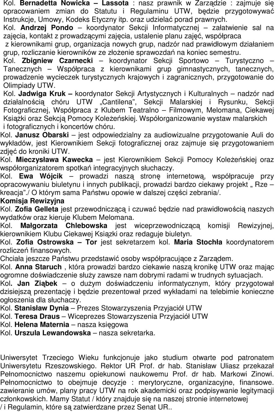 Andrzej Pondo koordynator Sekcji Informatycznej załatwienie sal na zajęcia, kontakt z prowadzącymi zajęcia, ustalenie planu zajęć, współpraca z kierownikami grup, organizacja nowych grup, nadzór nad