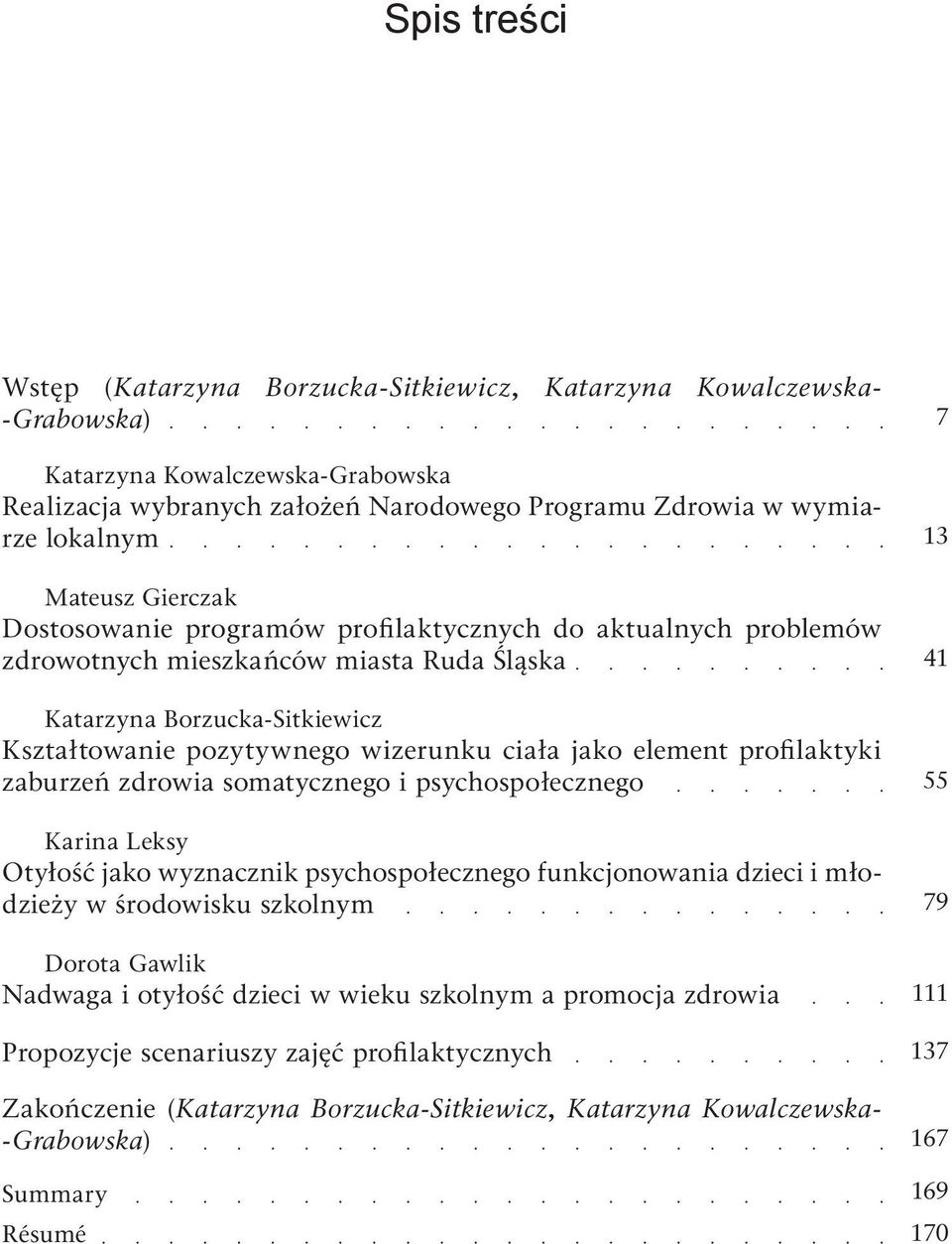 jako element profilaktyki zaburzeń zdrowia somatycznego i psychospołecznego Karina Leksy Otyłość jako wyznacznik psychospołecznego funkcjonowania dzieci i młodzieży w środowisku szkolnym Dorota