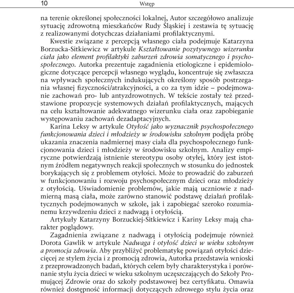Kwestie związane z percepcją własnego ciała podejmuje Katarzyna Borzucka Sitkiewicz w artykule Kształtowanie pozytywnego wizerunku ciała jako element profilaktyki zaburzeń zdrowia somatycznego i