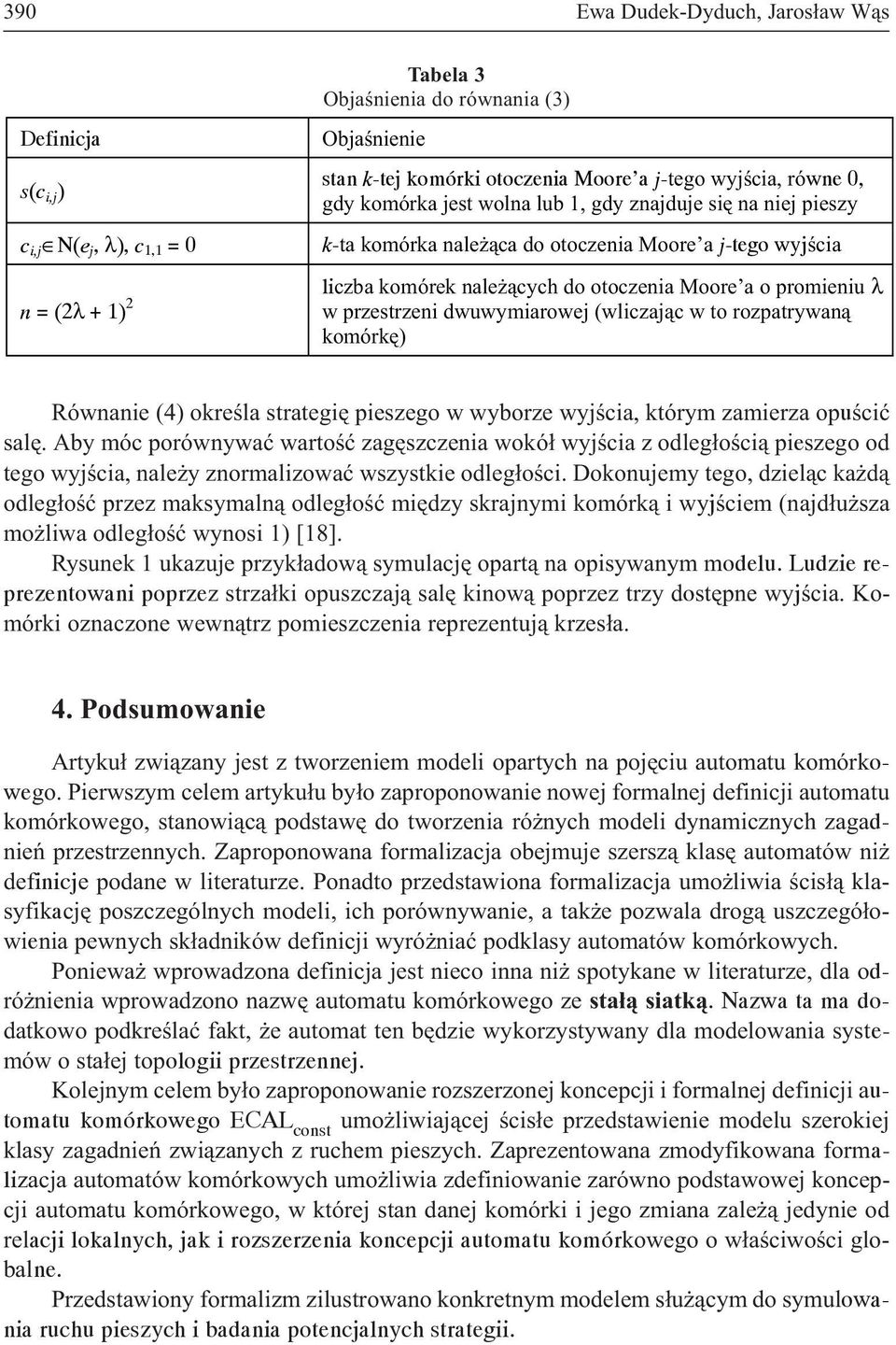 przestrzeni dwuwymiarowej (wliczaj¹c w to rozpatrywan¹ komórkê) Równanie (4) okreœla strategiê pieszego w wyborze wyjœcia, którym zamierza opuœciæ salê.