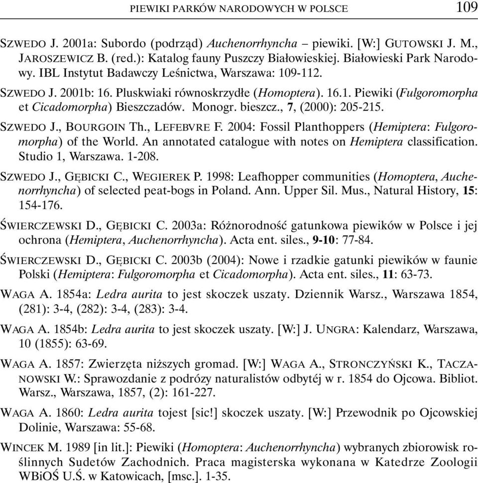 Monogr. bieszcz., 7, (2000): 205-215. SZWEDO J., BOURGOIN Th., LEFEBVRE F. 2004: Fossil Planthoppers (Hemiptera: Fulgoromorpha) of the World.
