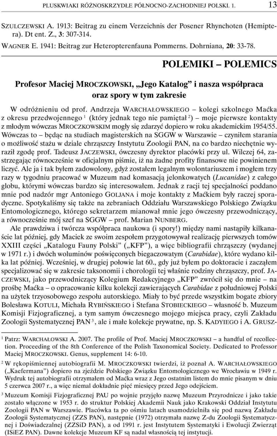 Andrzeja WARCHAŁOWSKIEGO kolegi szkolnego Maćka z okresu przedwojennego 1 (który jednak tego nie pamiętał 2 ) moje pierwsze kontakty z młodym wówczas MROCZKOWSKIM mogły się zdarzyć dopiero w roku