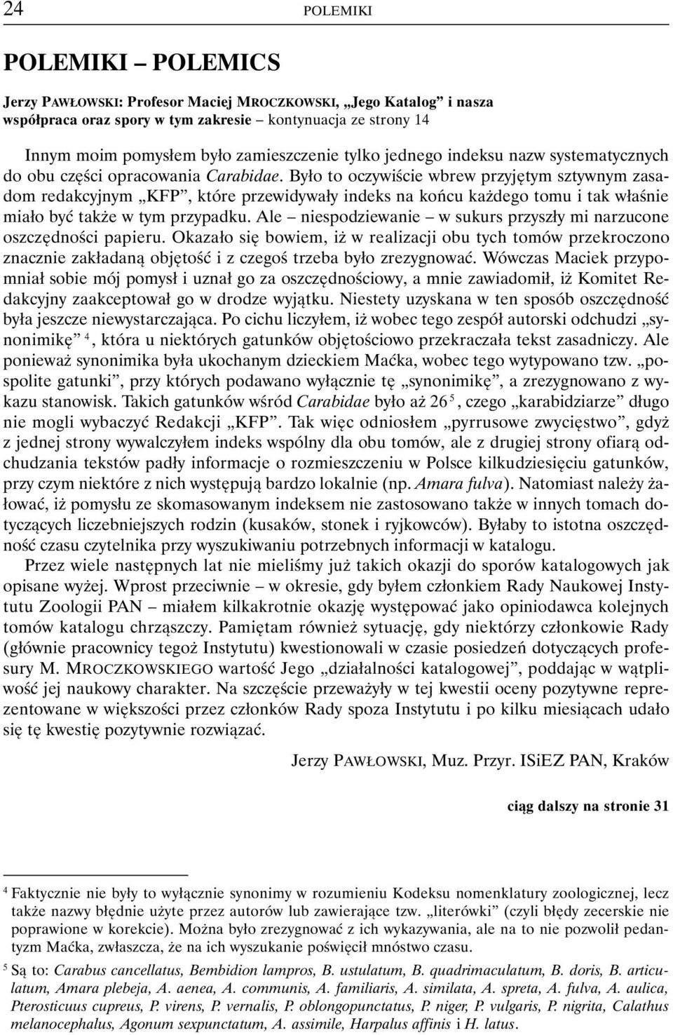 Było to oczywiście wbrew przyjętym sztywnym zasadom redakcyjnym KFP, które przewidywały indeks na końcu każdego tomu i tak właśnie miało być także w tym przypadku.