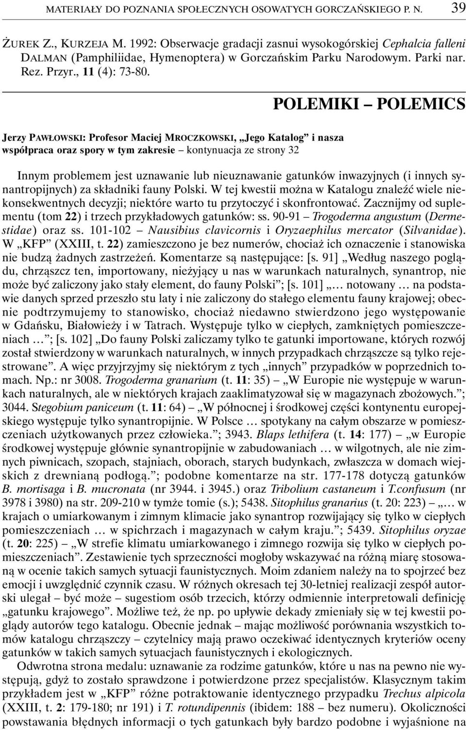 POLEMIKI POLEMICS Jerzy PAWŁOWSKI: Profesor Maciej MROCZKOWSKI, Jego Katalog i nasza współpraca oraz spory w tym zakresie kontynuacja ze strony 32 Innym problemem jest uznawanie lub nieuznawanie