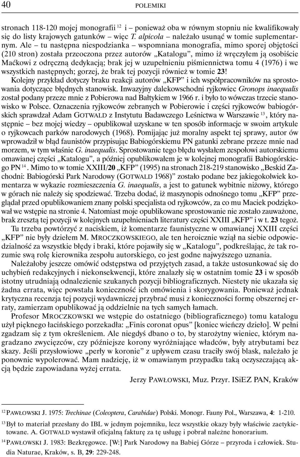 w uzupełnieniu piśmiennictwa tomu 4 (1976) i we wszystkich następnych; gorzej, że brak tej pozycji również w tomie 23!