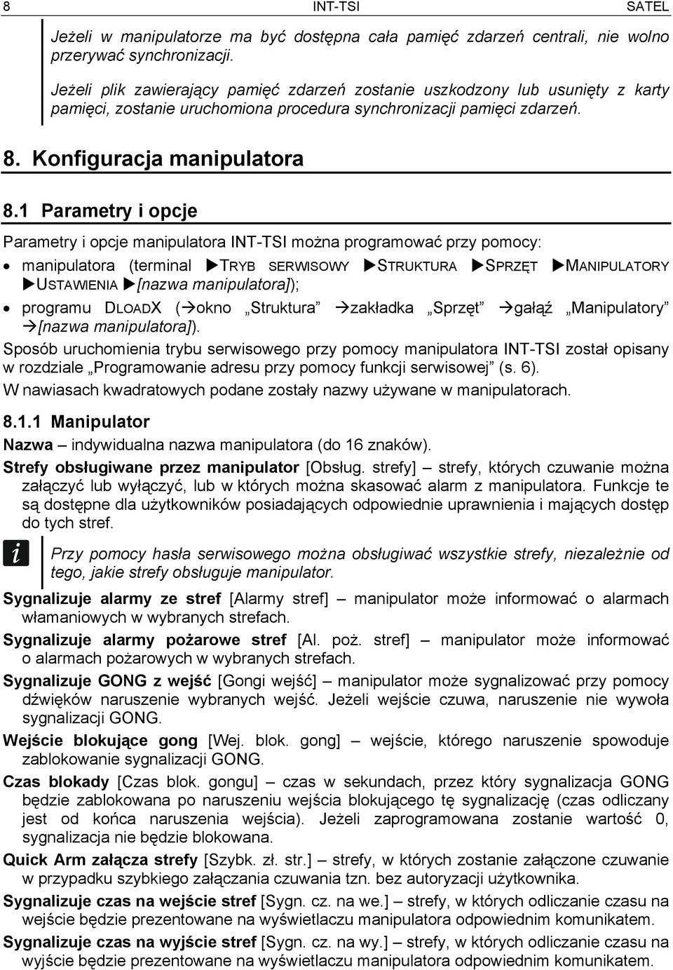 1 Parametry i opcje Parametry i opcje manipulatora INT-TSI można programować przy pomocy: manipulatora (terminal TRYB USTAWIENIA [nazwa manipulatora]); SERWISOWY STRUKTURA SPRZĘT MANIPULATORY