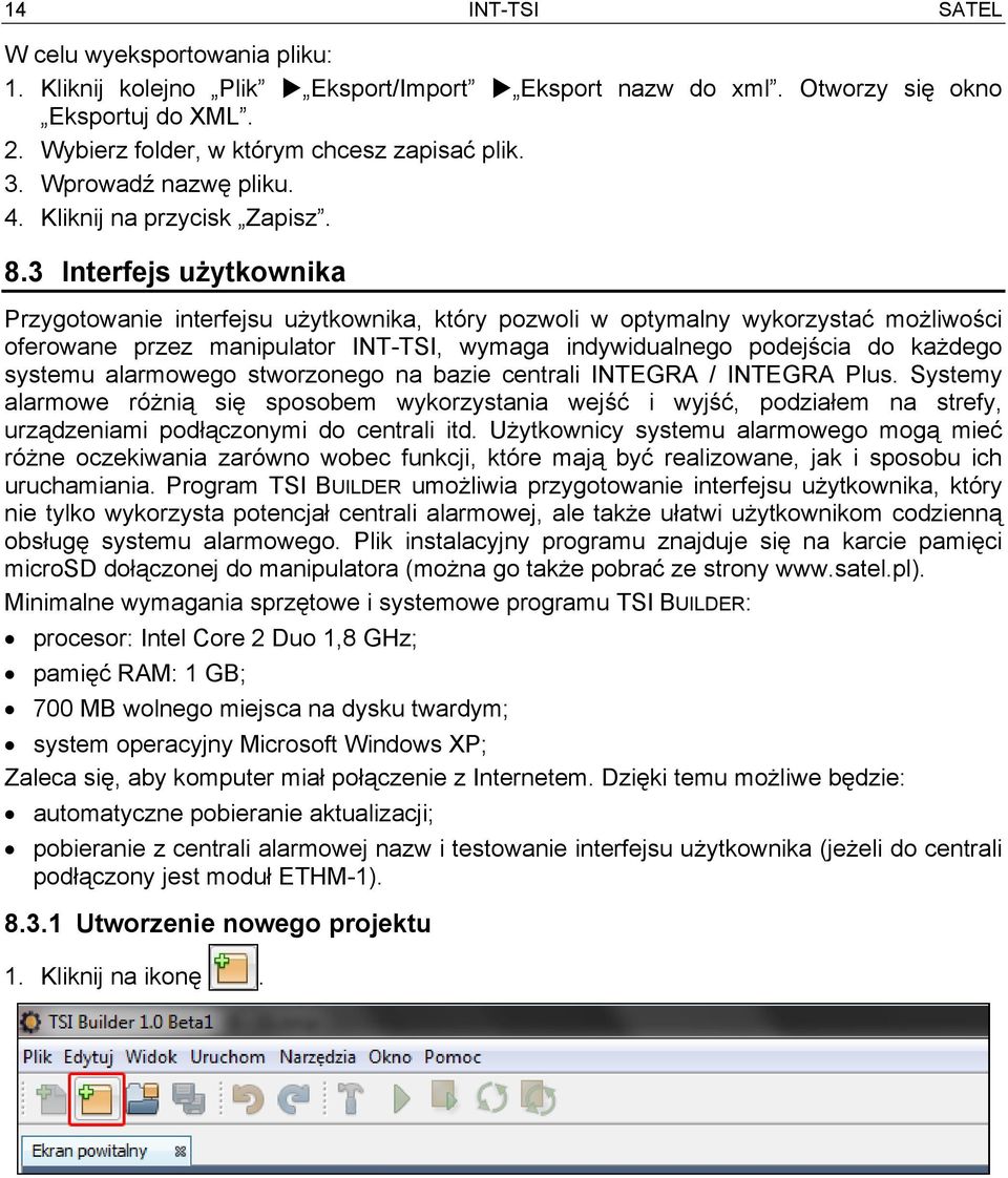 3 Interfejs użytkownika Przygotowanie interfejsu użytkownika, który pozwoli w optymalny wykorzystać możliwości oferowane przez manipulator INT-TSI, wymaga indywidualnego podejścia do każdego systemu