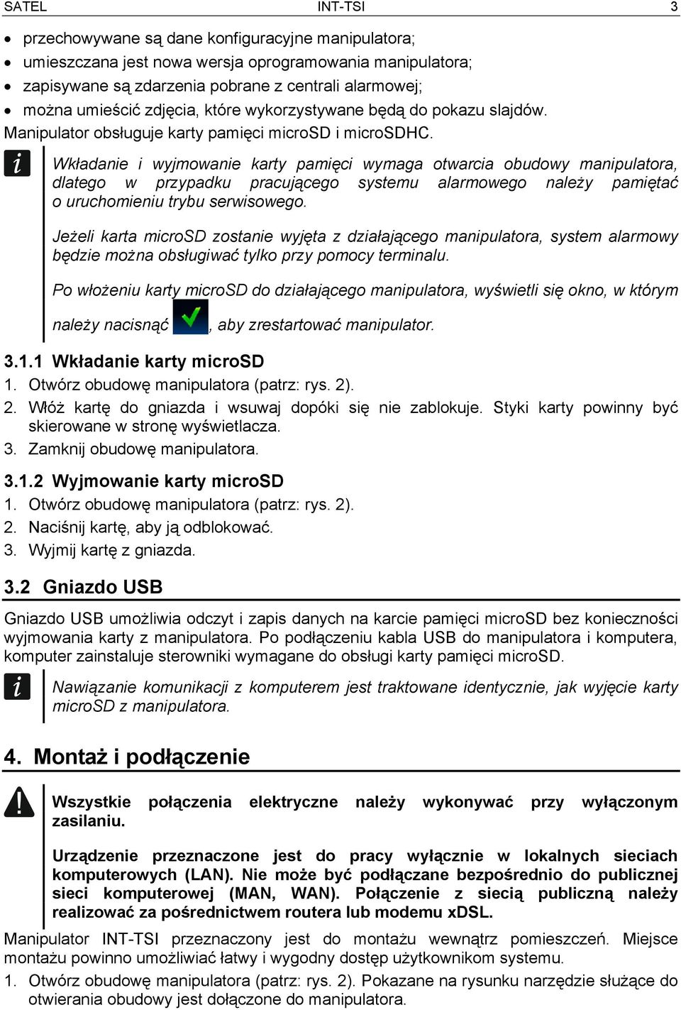 Wkładanie i wyjmowanie karty pamięci wymaga otwarcia obudowy manipulatora, dlatego w przypadku pracującego systemu alarmowego należy pamiętać o uruchomieniu trybu serwisowego.