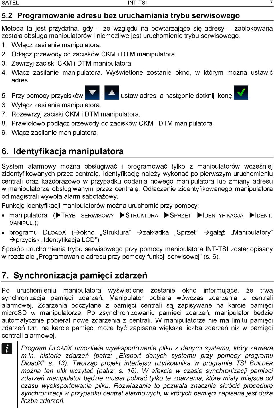 trybu serwisowego. 1. Wyłącz zasilanie manipulatora. 2. Odłącz przewody od zacisków CKM i DTM manipulatora. 3. Zewrzyj zaciski CKM i DTM manipulatora. 4. Włącz zasilanie manipulatora.