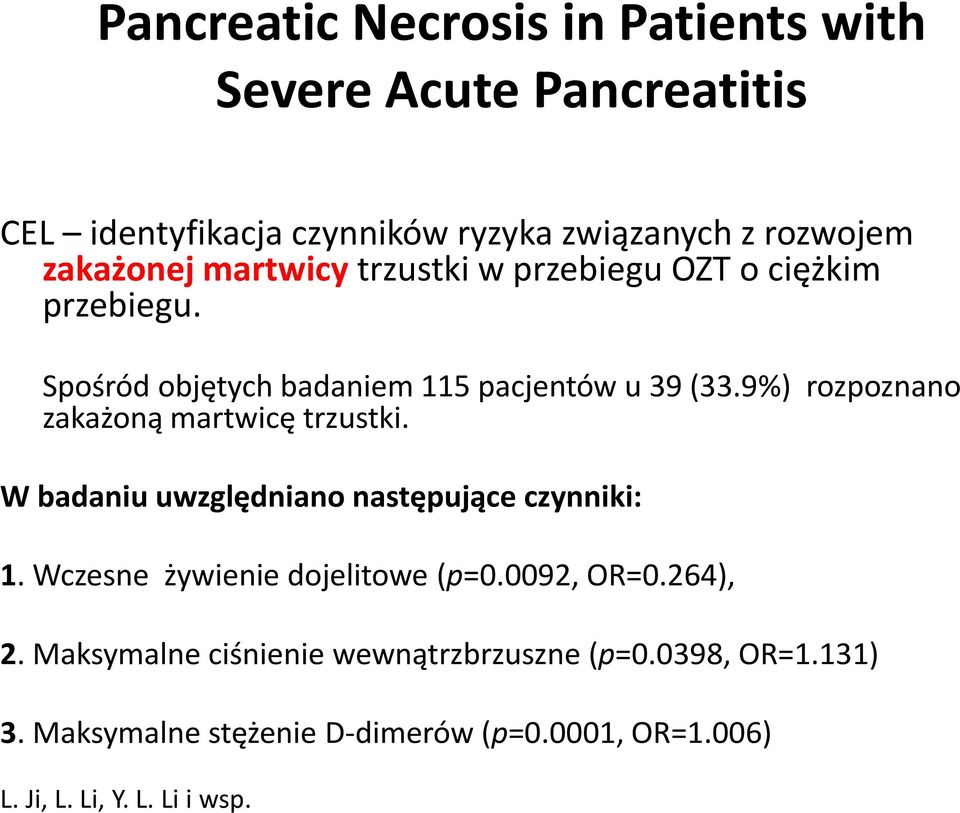 9%) rozpoznano zakażoną martwicę trzustki. W badaniu uwzględniano następujące czynniki: 1. Wczesne żywienie dojelitowe (p=0.