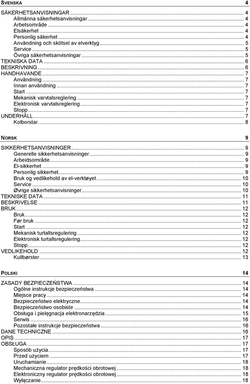 .. 7 Stopp... 7 UNDERHÅLL... 7 Kolborstar... 8 NORSK 9 SIKKERHETSANVISNINGER... 9 Generelle sikkerhetsanvisninger... 9 Arbeidsområde... 9 El-sikkerhet... 9 Personlig sikkerhet.