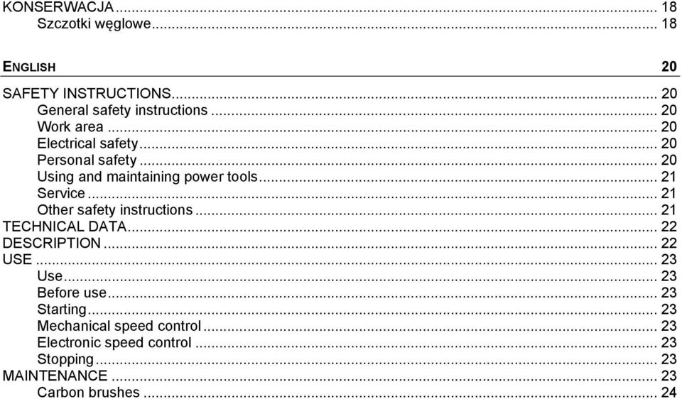.. 21 Other safety instructions... 21 TECHNICAL DATA... 22 DESCRIPTION... 22 USE... 23 Use... 23 Before use.