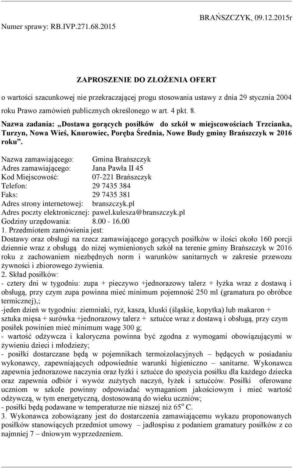 Nazwa zadania: Dostawa gorących posiłków do szkół w miejscowościach Trzcianka, Turzyn, Nowa Wieś, Knurowiec, Poręba Średnia, Nowe Budy gminy Brańszczyk w 2016 roku.