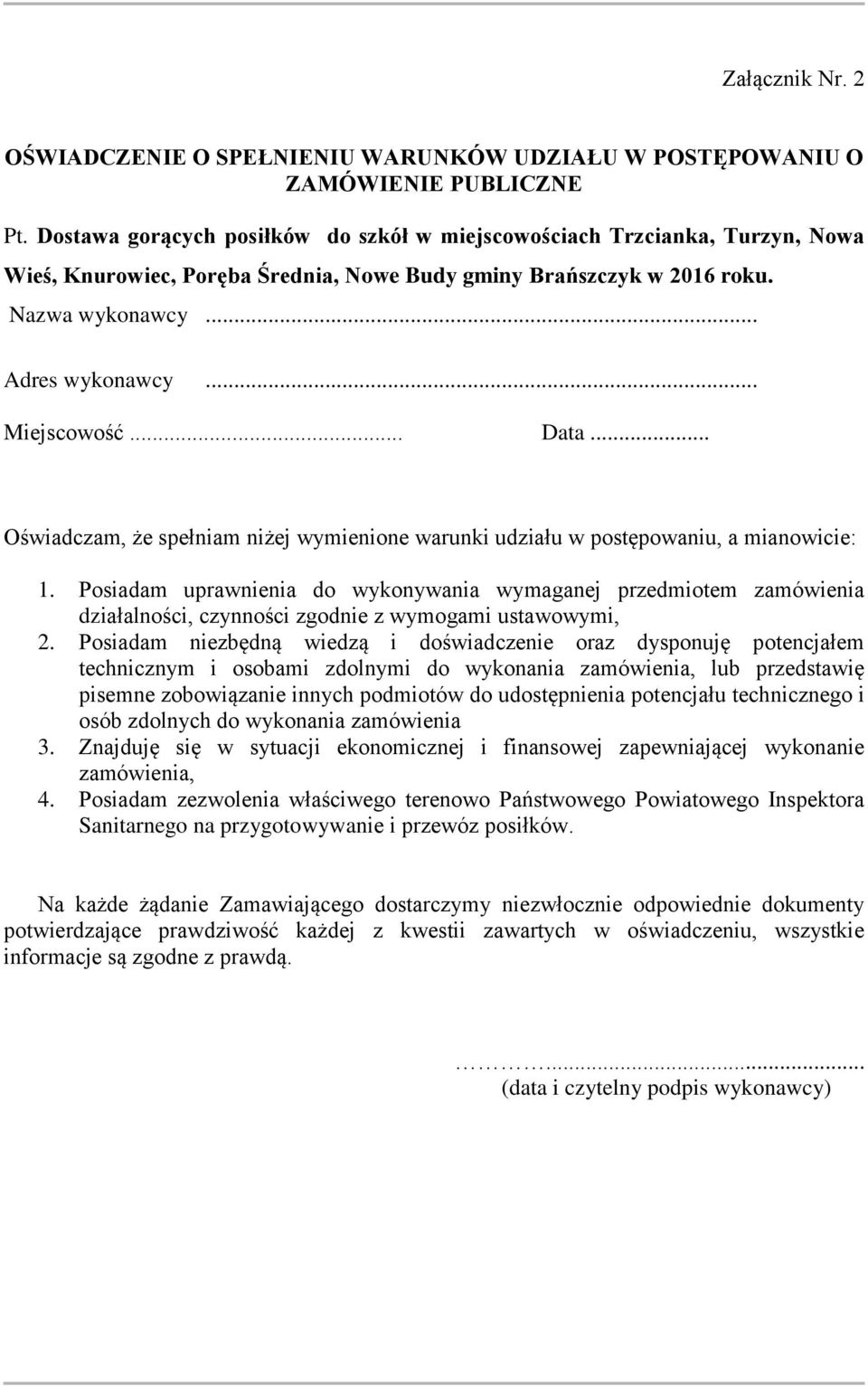 .. Data... Oświadczam, że spełniam niżej wymienione warunki udziału w postępowaniu, a mianowicie: 1.