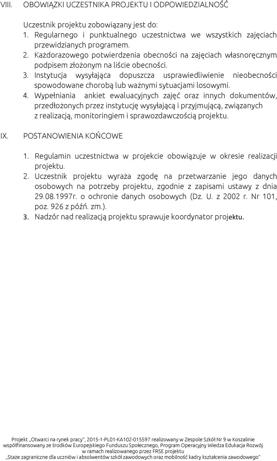 Instytucja wysyłająca dopuszcza usprawiedliwienie nieobecności spowodowane chorobą lub ważnymi sytuacjami losowymi. 4.
