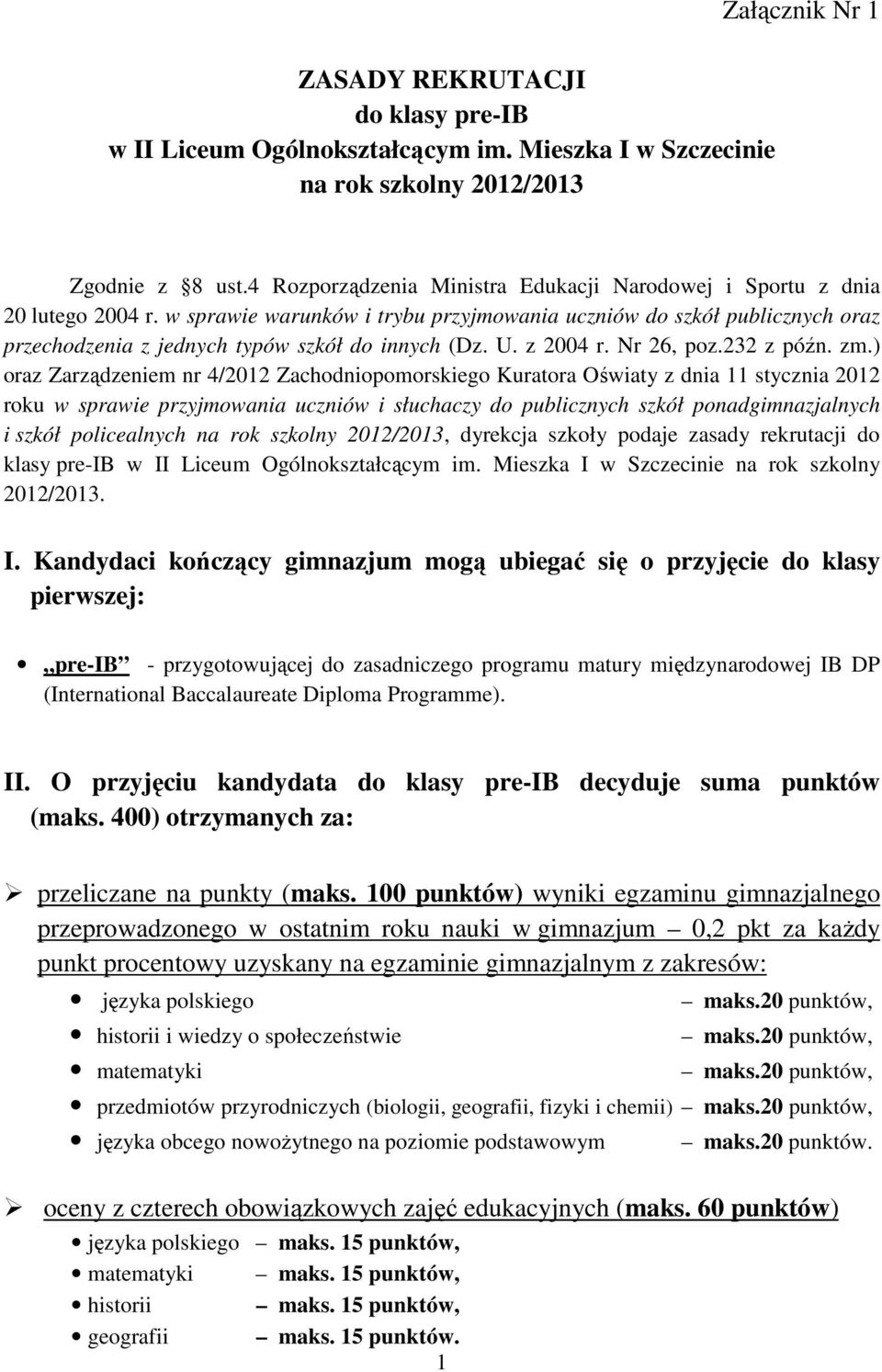 w sprawie warunków i trybu przyjmowania uczniów do szkół publicznych oraz przechodzenia z jednych typów szkół do innych (Dz. U. z 2004 r. Nr 26, poz.232 z późn. zm.