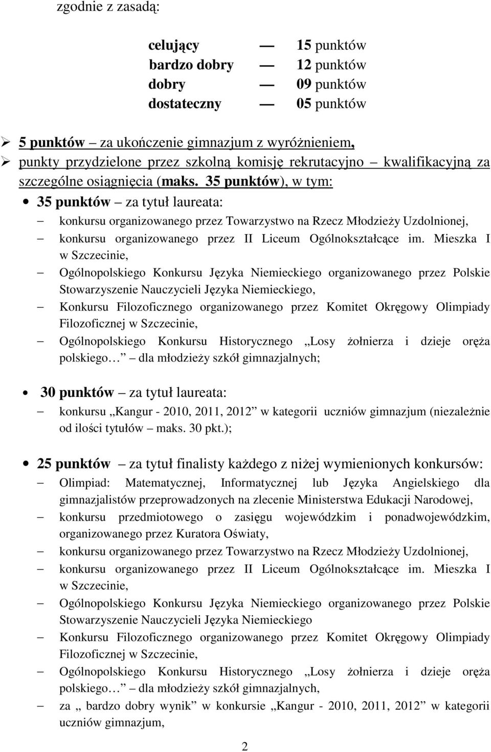 35 punktów), w tym: 35 punktów za tytuł laureata: konkursu organizowanego przez Towarzystwo na Rzecz Młodzieży Uzdolnionej, konkursu organizowanego przez II Liceum Ogólnokształcące im.