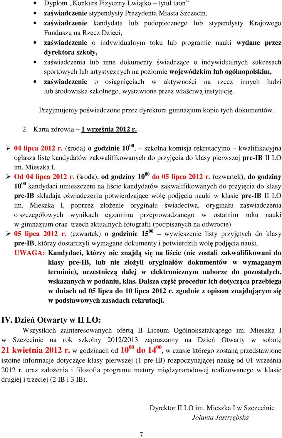 wojewódzkim lub ogólnopolskim, zaświadczenie o osiągnięciach w aktywności na rzecz innych ludzi lub środowiska szkolnego, wystawione przez właściwą instytucję.