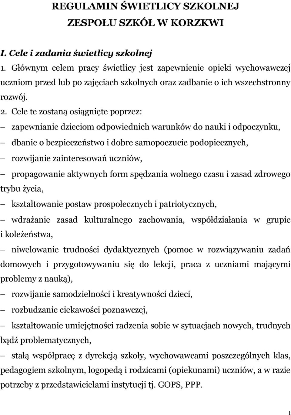 Cele te zostaną osiągnięte poprzez: zapewnianie dzieciom odpowiednich warunków do nauki i odpoczynku, dbanie o bezpieczeństwo i dobre samopoczucie podopiecznych, rozwijanie zainteresowań uczniów,