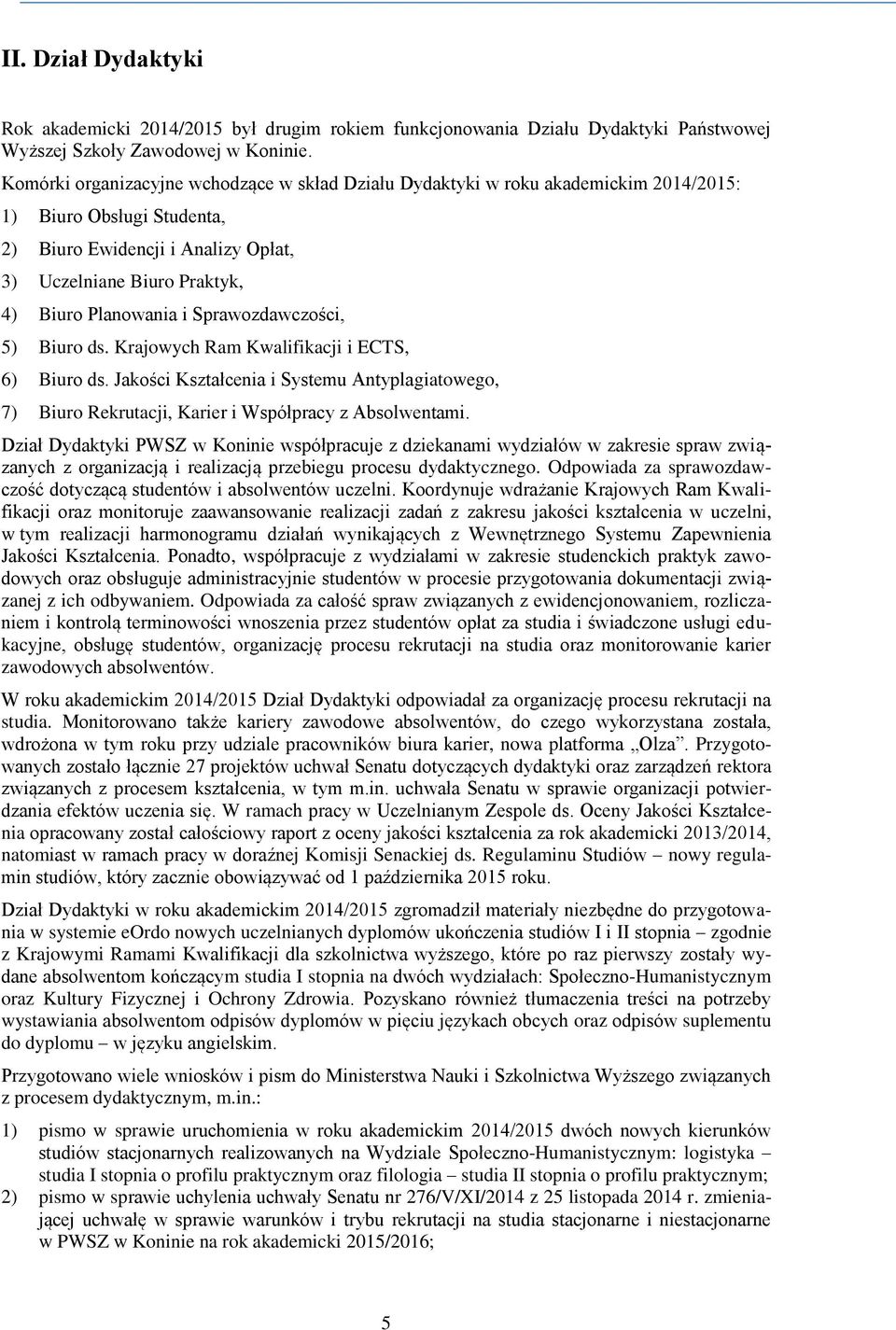 i Sprawozdawczości, 5) Biuro ds. Krajowych Ram Kwalifikacji i ECTS, 6) Biuro ds. Jakości Kształcenia i Systemu Antyplagiatowego, 7) Biuro Rekrutacji, Karier i Współpracy z Absolwentami.
