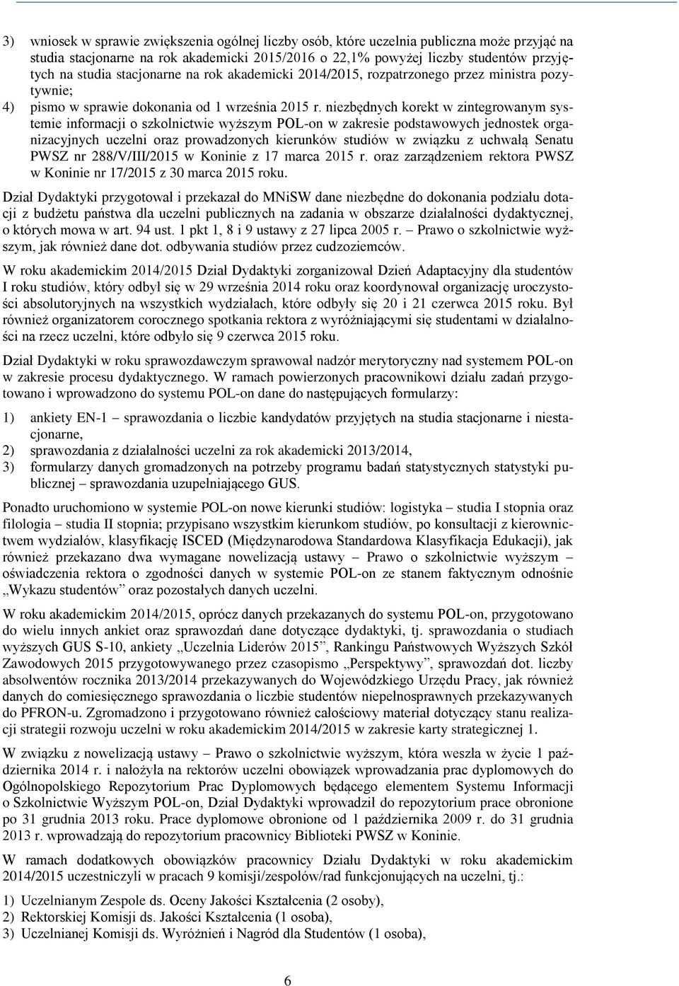 niezbędnych korekt w zintegrowanym systemie informacji o szkolnictwie wyższym POL-on w zakresie podstawowych jednostek organizacyjnych uczelni oraz prowadzonych kierunków studiów w związku z uchwałą