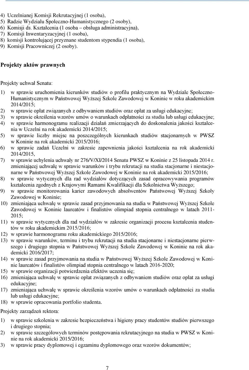Projekty aktów prawnych Projekty uchwał Senatu: 1) w sprawie uruchomienia kierunków studiów o profilu praktycznym na Wydziale Społeczno- Humanistycznym w Państwowej Wyższej Szkole Zawodowej w Koninie