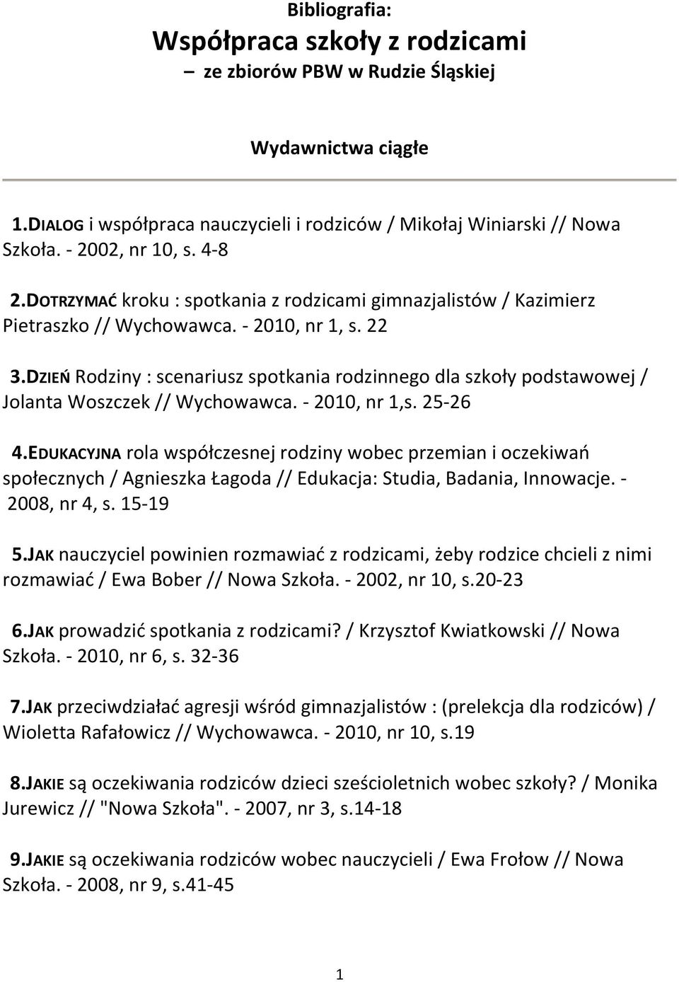DZIEŃ Rodziny : scenariusz spotkania rodzinnego dla szkoły podstawowej / Jolanta Woszczek // Wychowawca. - 2010, nr 1,s. 25-26 4.