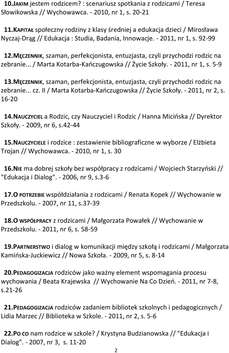 MĘCZENNIK, szaman, perfekcjonista, entuzjasta, czyli przychodzi rodzic na zebranie... / Marta Kotarba-Kańczugowska // Życie Szkoły. - 2011, nr 1, s. 5-9 13.
