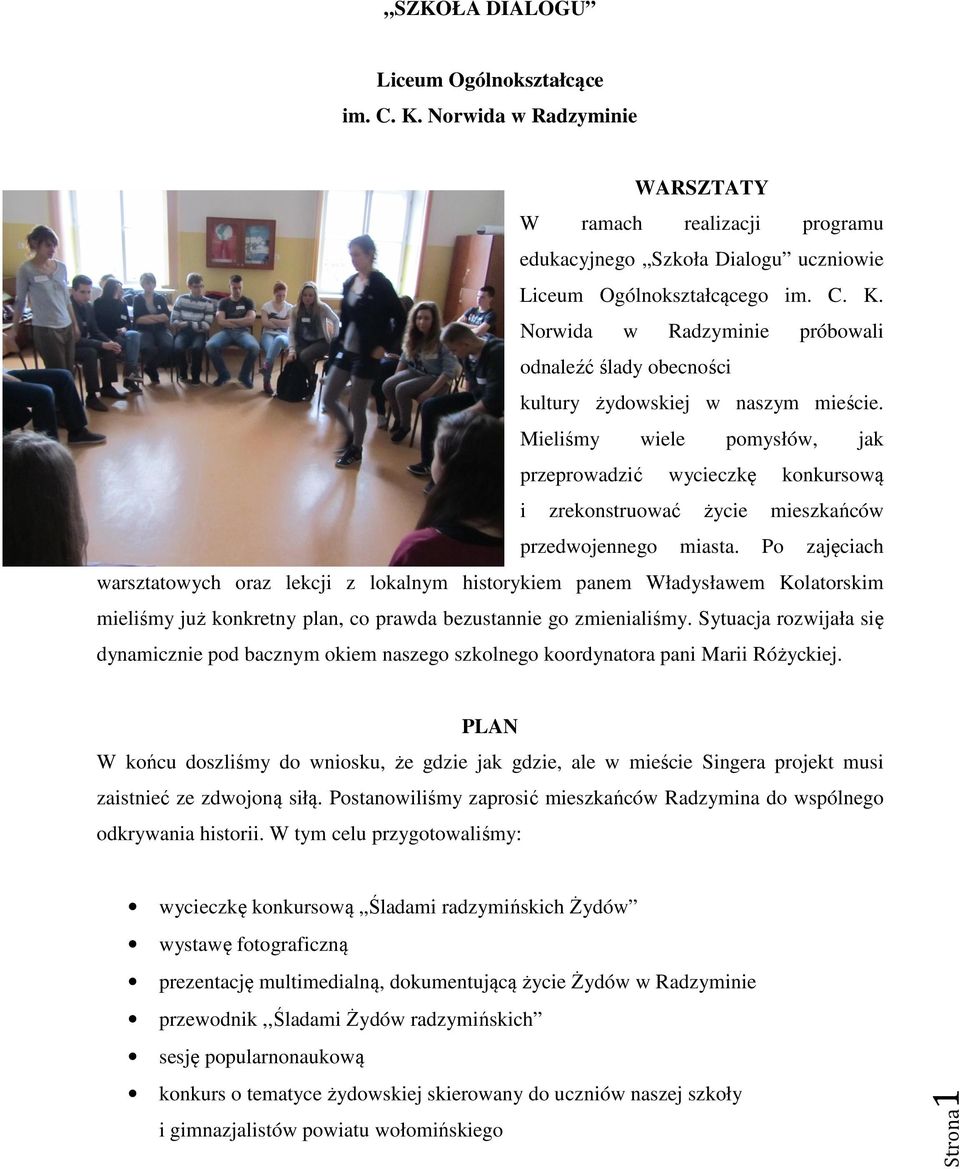 jak konkursową mieszkańców Po zajęciach warsztatowych oraz lekcji z lokalnym historykiem panem Władysławem Kolatorskim mieliśmy już konkretny plan, co prawda bezustannie go zmienialiśmy.
