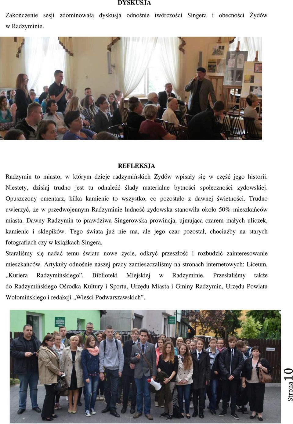 Opuszczony cmentarz, kilka kamienic to wszystko, co pozostało z dawnej świetności. Trudno uwierzyć, że w przedwojennym Radzyminie ludność żydowska stanowiła około 50% mieszkańców miasta.
