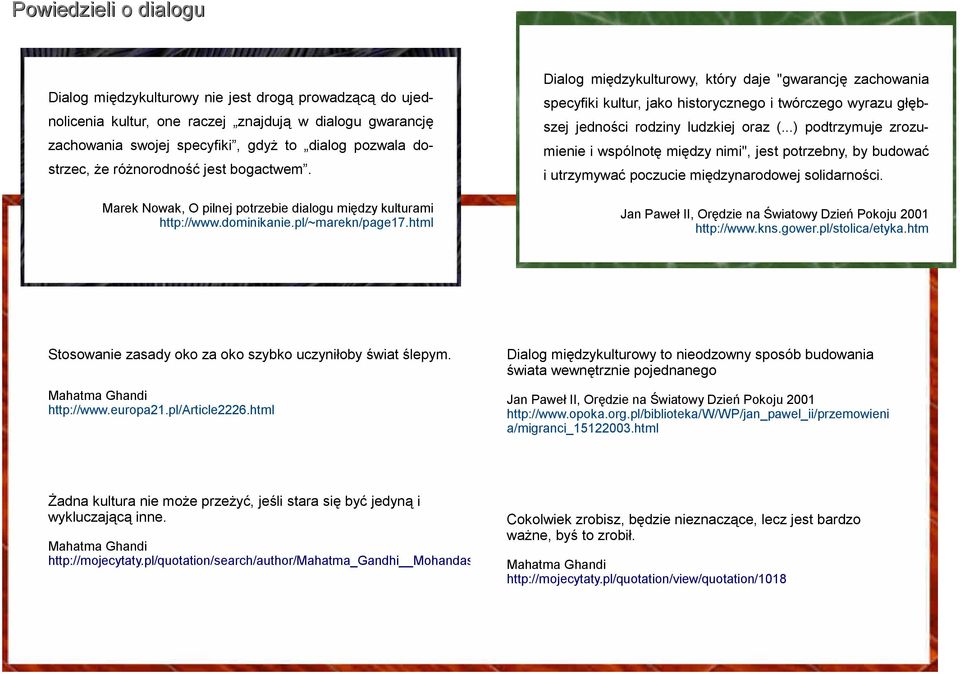 ..) podtrzymuje zrozu- zachowania swojej specyfiki, gdyż to dialog pozwala do- mienie i wspólnotę między nimi", jest potrzebny, by budować strzec, że różnorodność jest bogactwem.