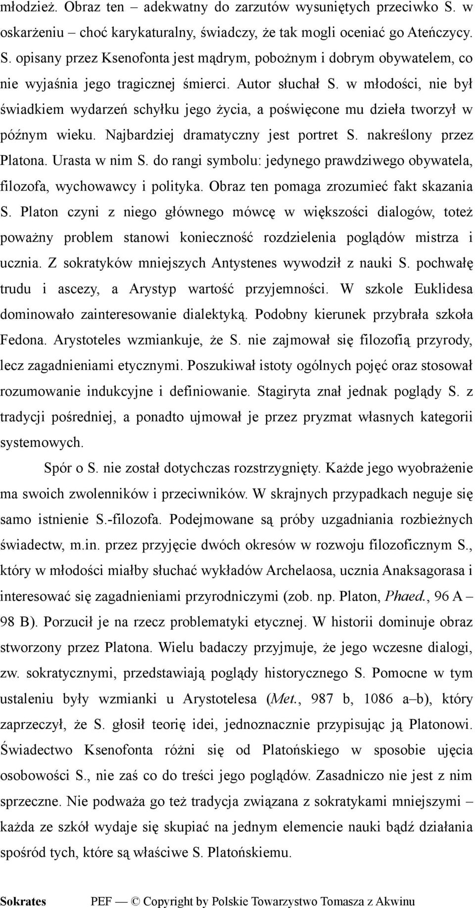 Urasta w nim S. do rangi symbolu: jedynego prawdziwego obywatela, filozofa, wychowawcy i polityka. Obraz ten pomaga zrozumieć fakt skazania S.