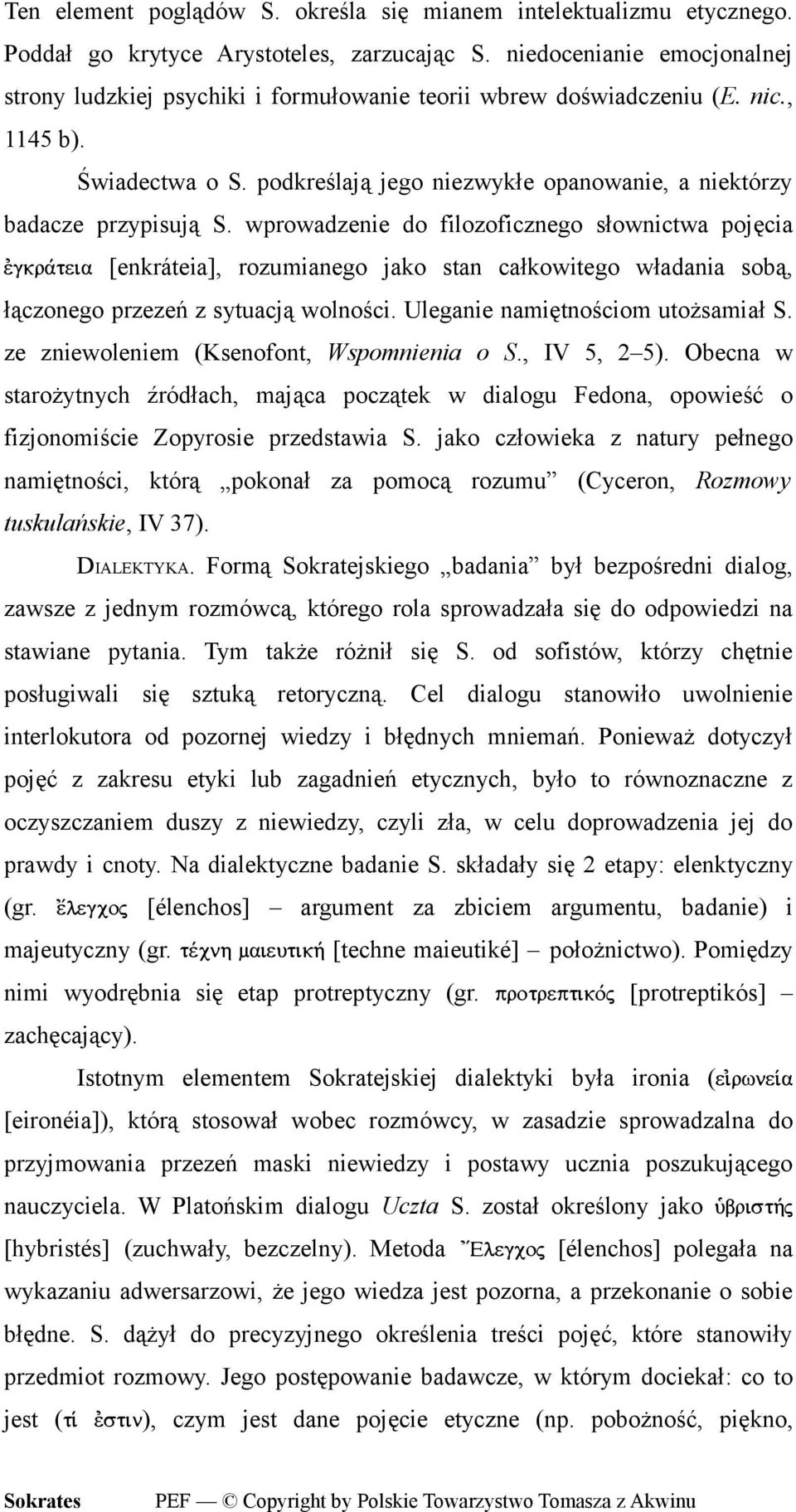 podkreślają jego niezwykłe opanowanie, a niektórzy badacze przypisują S.