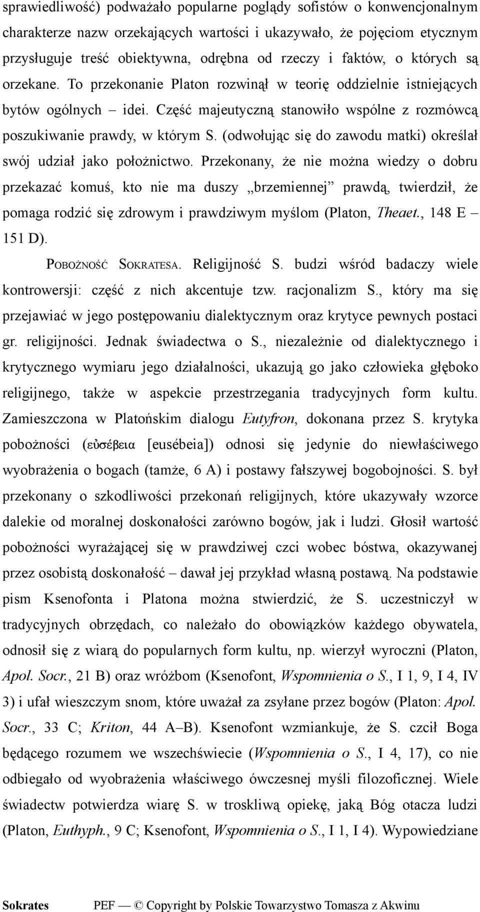 (odwołując się do zawodu matki) określał swój udział jako położnictwo.