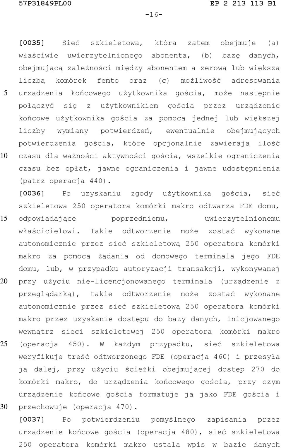 wymiany potwierdzeń, ewentualnie obejmujących potwierdzenia gościa, które opcjonalnie zawierają ilość czasu dla ważności aktywności gościa, wszelkie ograniczenia czasu bez opłat, jawne ograniczenia i