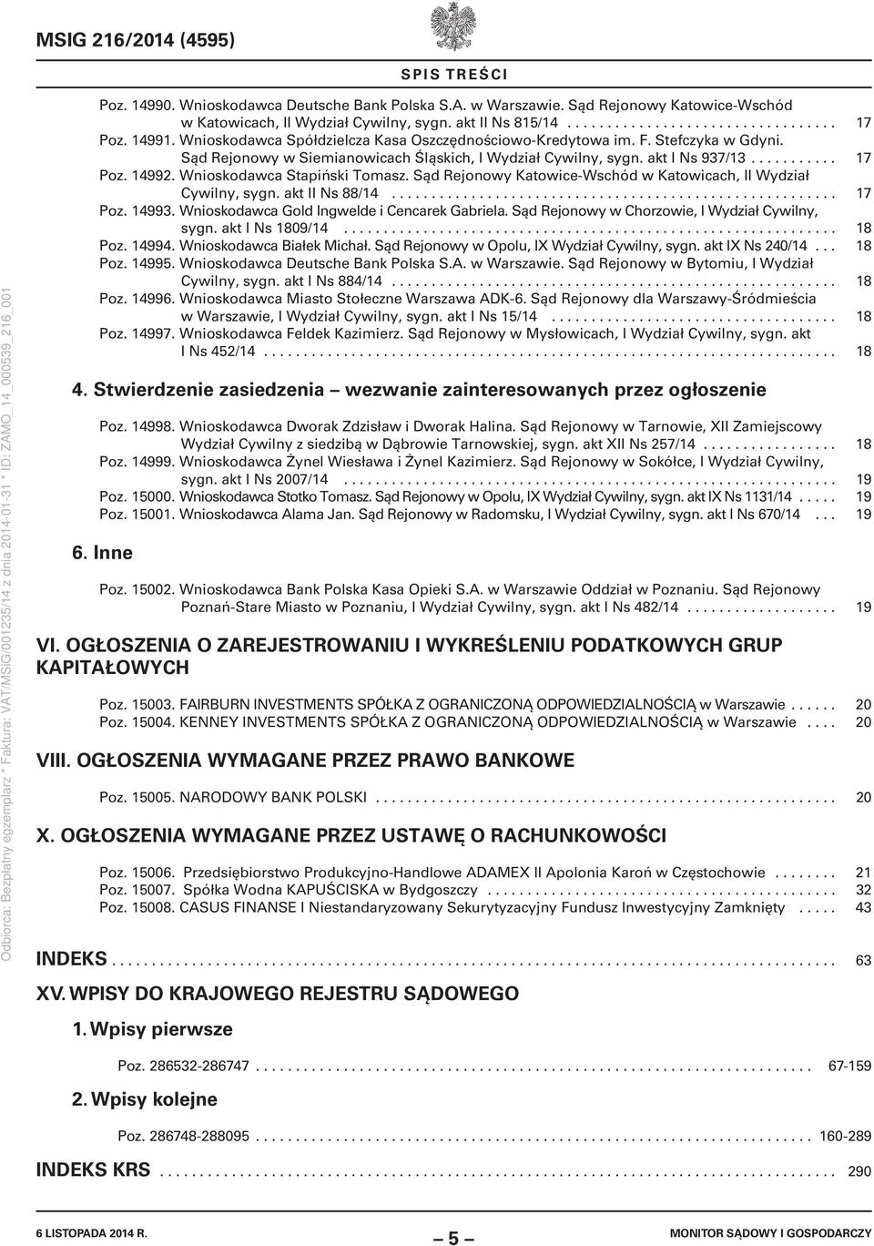 Wnioskodawca Stapiński Tomasz. Sąd Rejonowy Katowice-Wschód w Katowicach, II Wydział Cywilny, sygn. akt II Ns 88/14........................................................ 17 Poz. 14993.