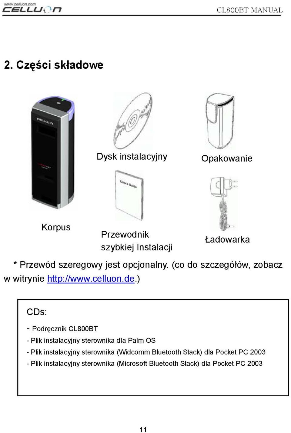 ) CDs: - Podręcznik CL800BT - Plik instalacyjny sterownika dla Palm OS - Plik instalacyjny sterownika