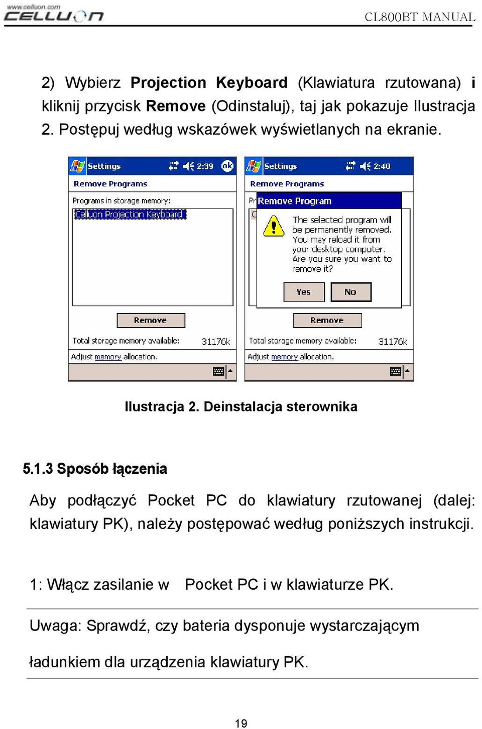 3 Sposób łączenia Aby podłączyć Pocket PC do klawiatury rzutowanej (dalej: klawiatury PK), należy postępować według