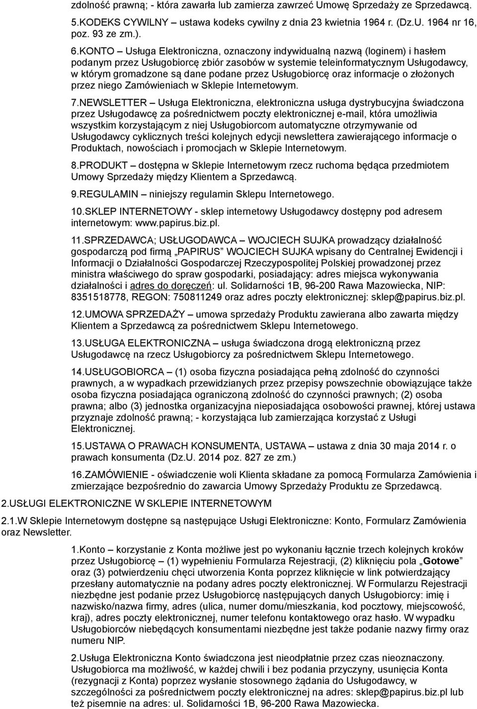 przez Usługobiorcę oraz informacje o złożonych przez niego Zamówieniach w Sklepie Internetowym. 7.